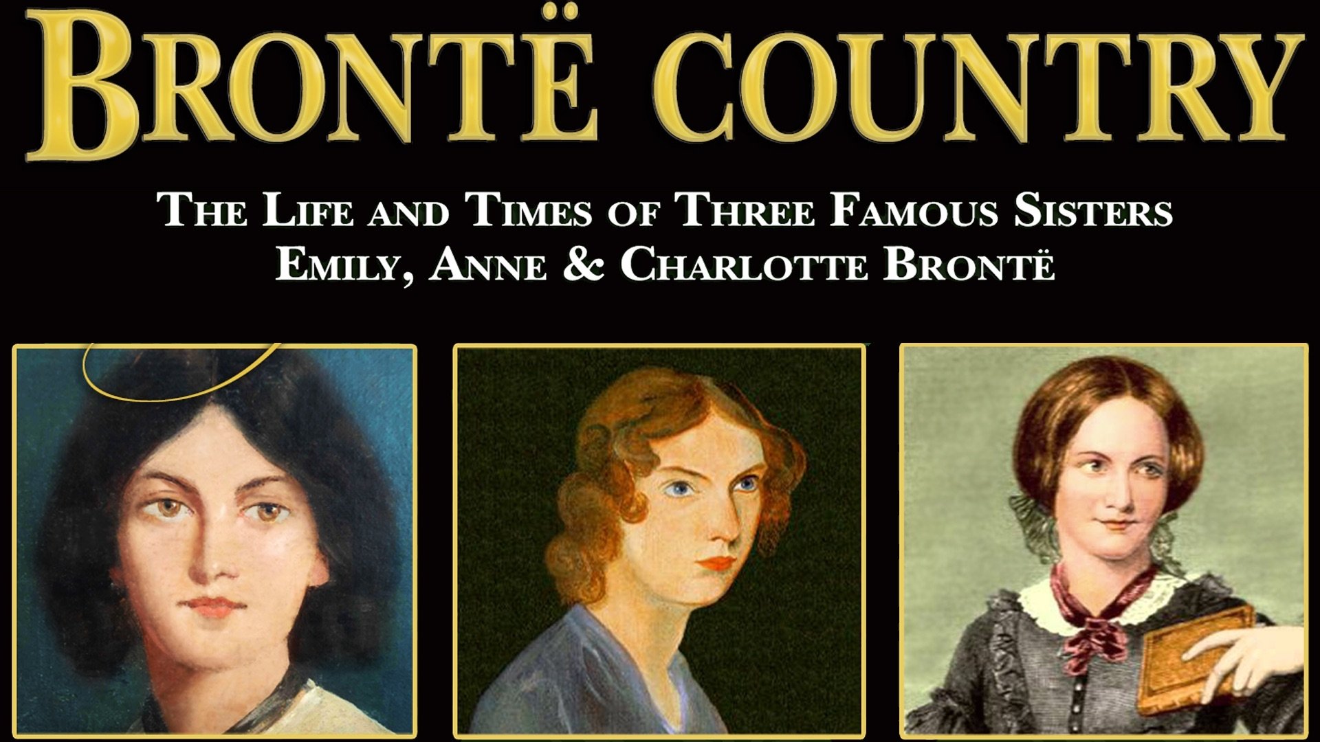 Bronte Country: The Life and Times of Three Famous Sisters, Emily, Anne & Charlotte Bronte