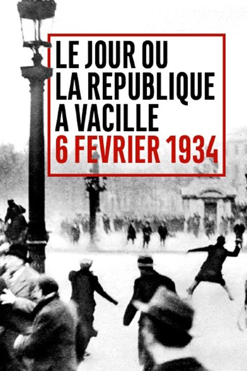 Poster de Le Jour où la République a vacillé : 6 février 1934