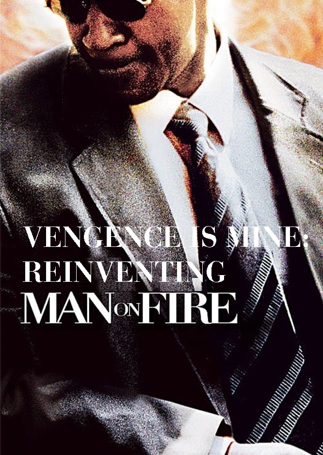 Affiche du film Vengeance Is Mine: Reinventing 'Man on Fire'