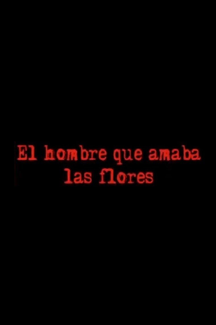 Poster de El Hombre Que Amaba Las Flores