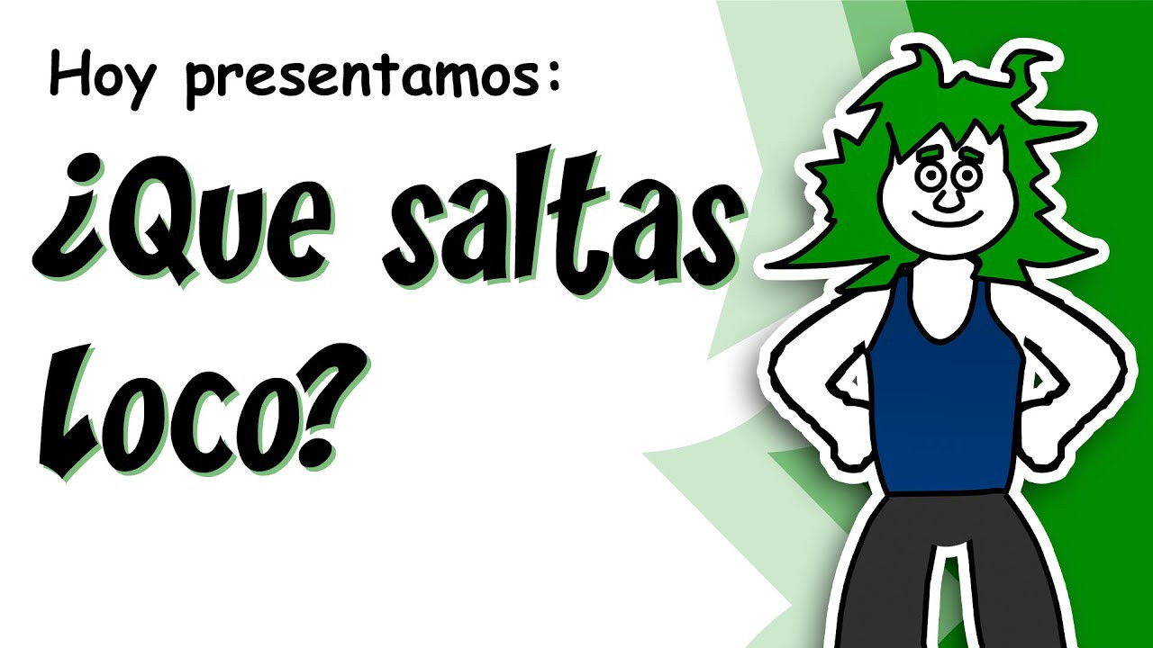 ¿Que Saltas Loco?