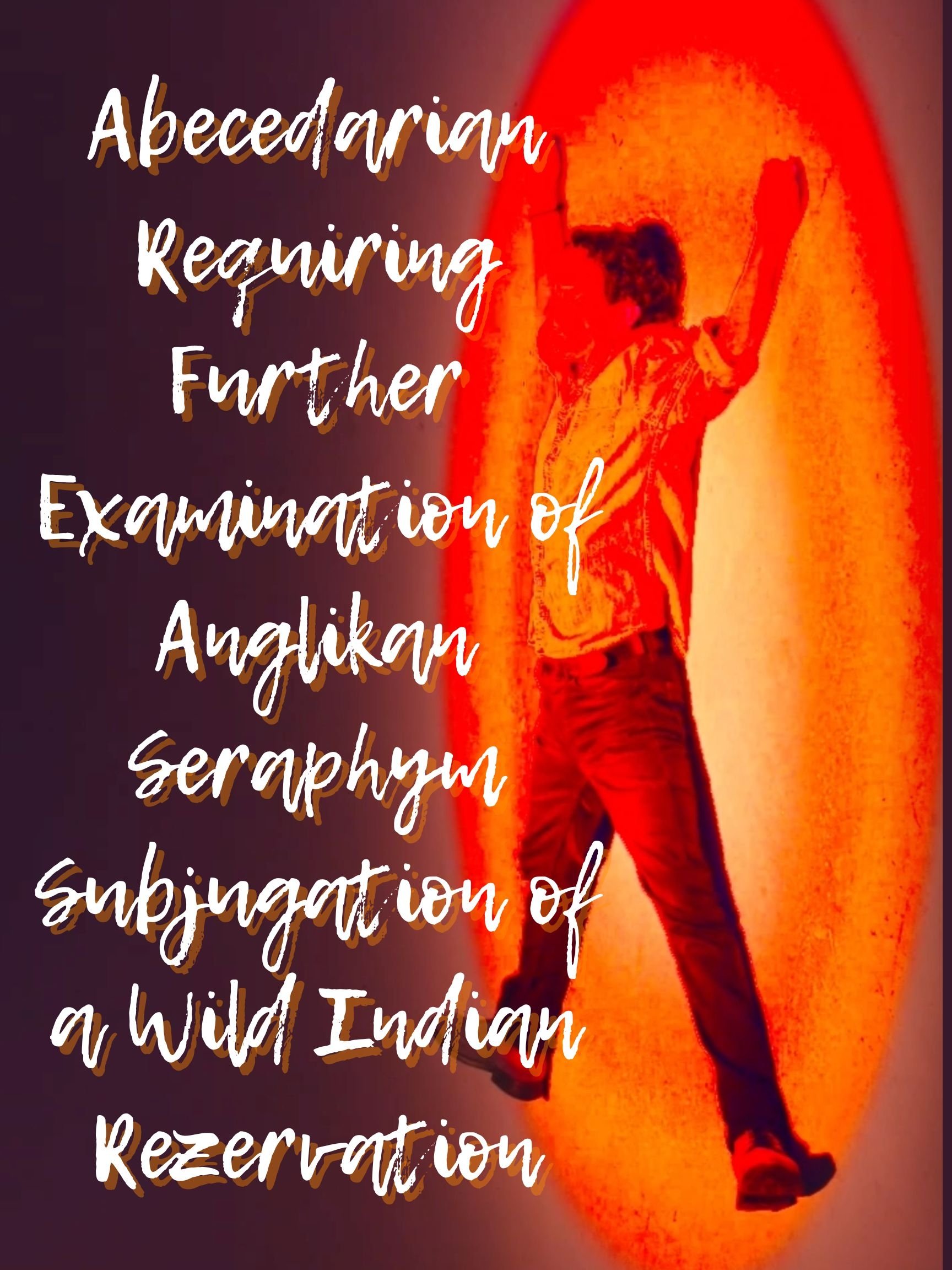 Poster de Abecedarian Requiring Further Examination of Anglikan Seraphym Subjugation of a Wild Indian Rezervation