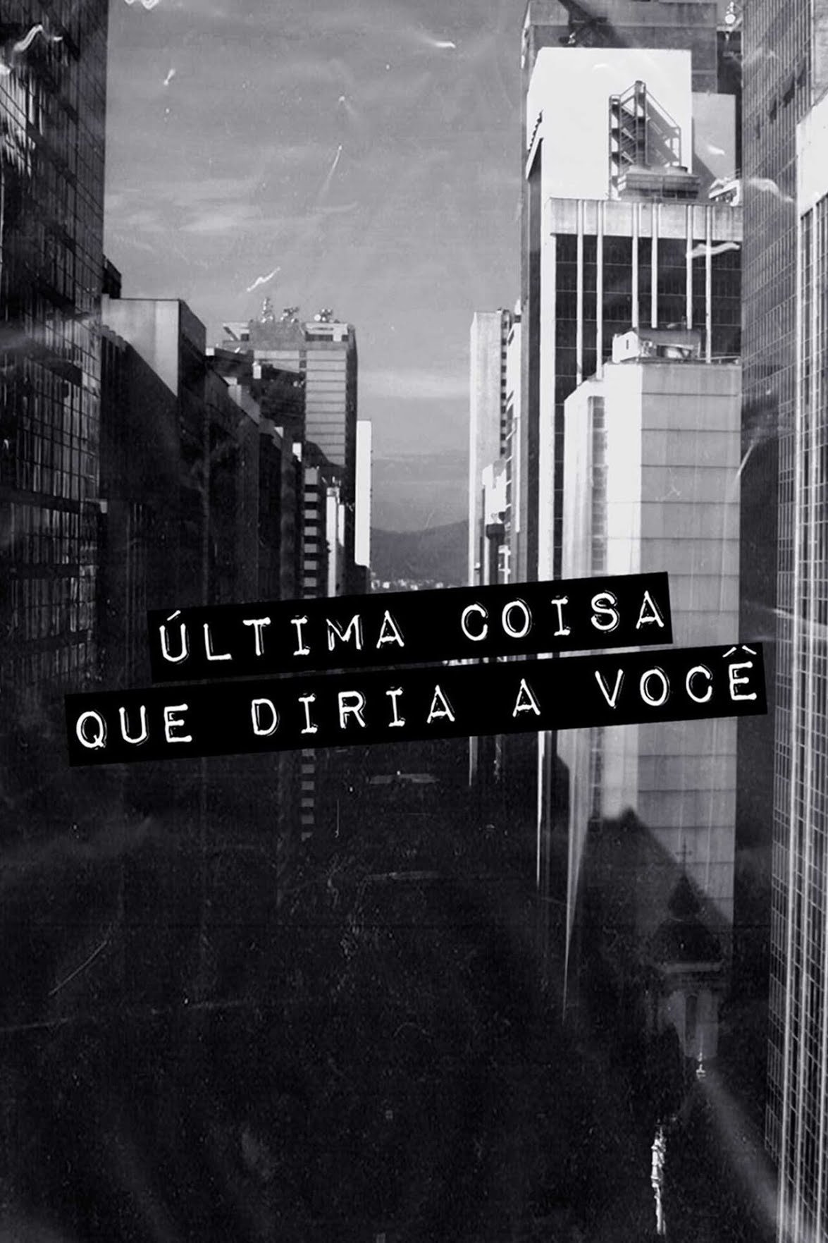 Poster de Última Coisa que Diria a Você