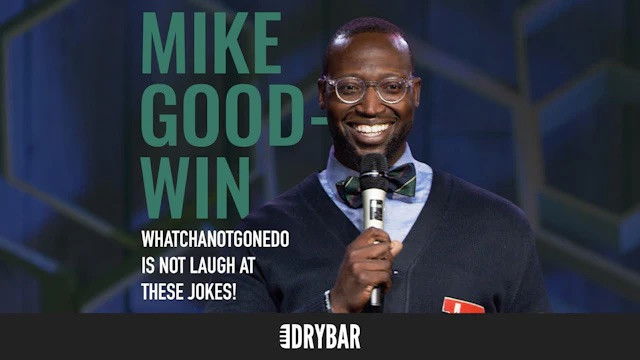 Mike Goodwin: WhatchaNotGoneDo Is Not Laugh At These Jokes!