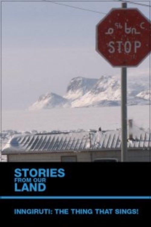 Poster de Stories from Our Land 1.5: Inngiruti: The Thing That Sings!