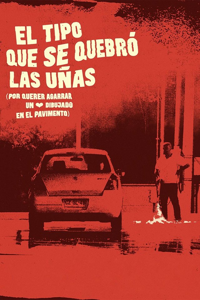 Poster de El tipo que se quebró las uñas (por querer agarrar un corazón dibujado en el pavimento)
