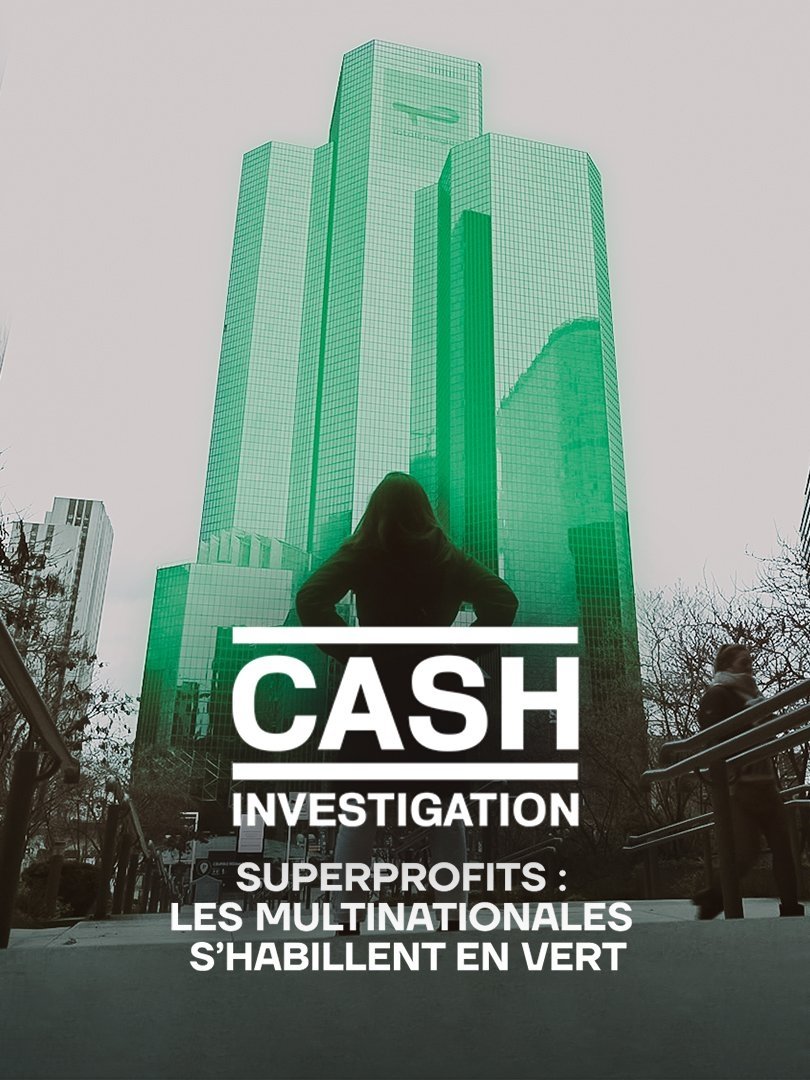 Poster de Cash Investigation “Superprofits : les multinationales s'habillent en vert”