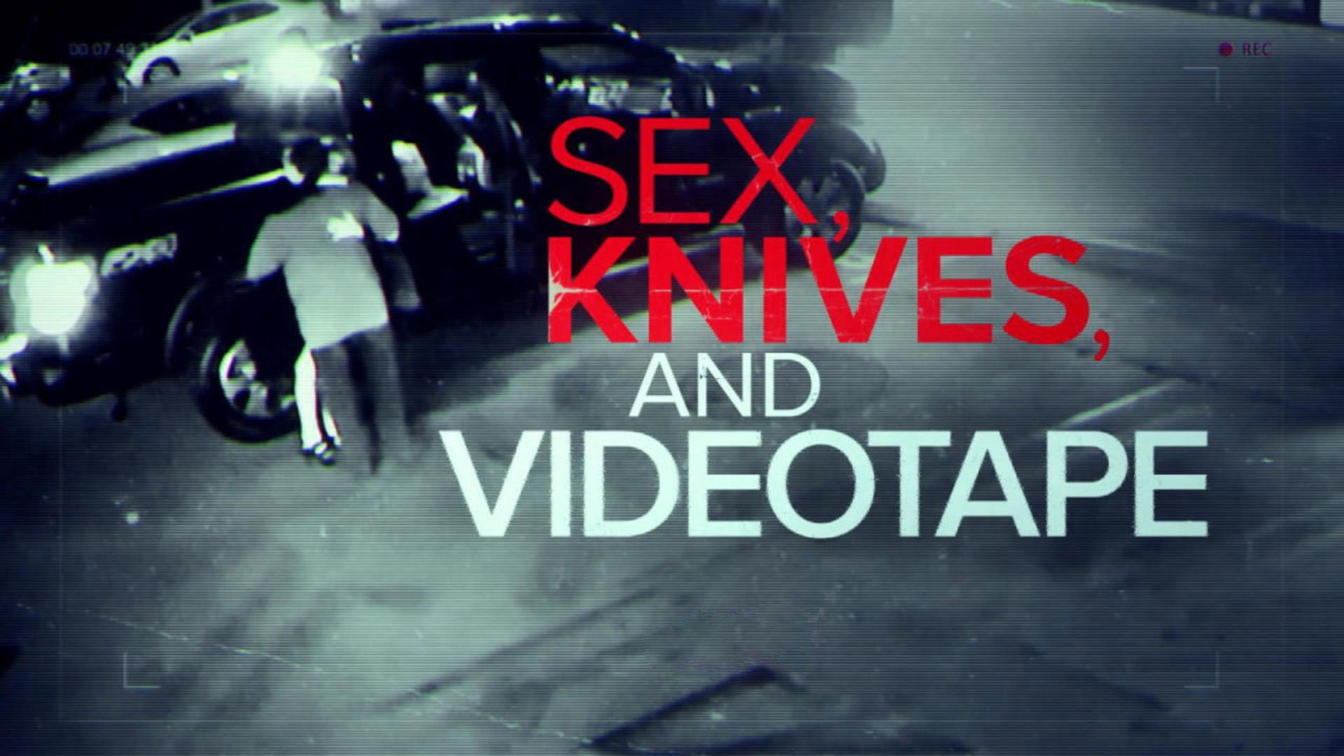 Sex, Knives, and Videotape