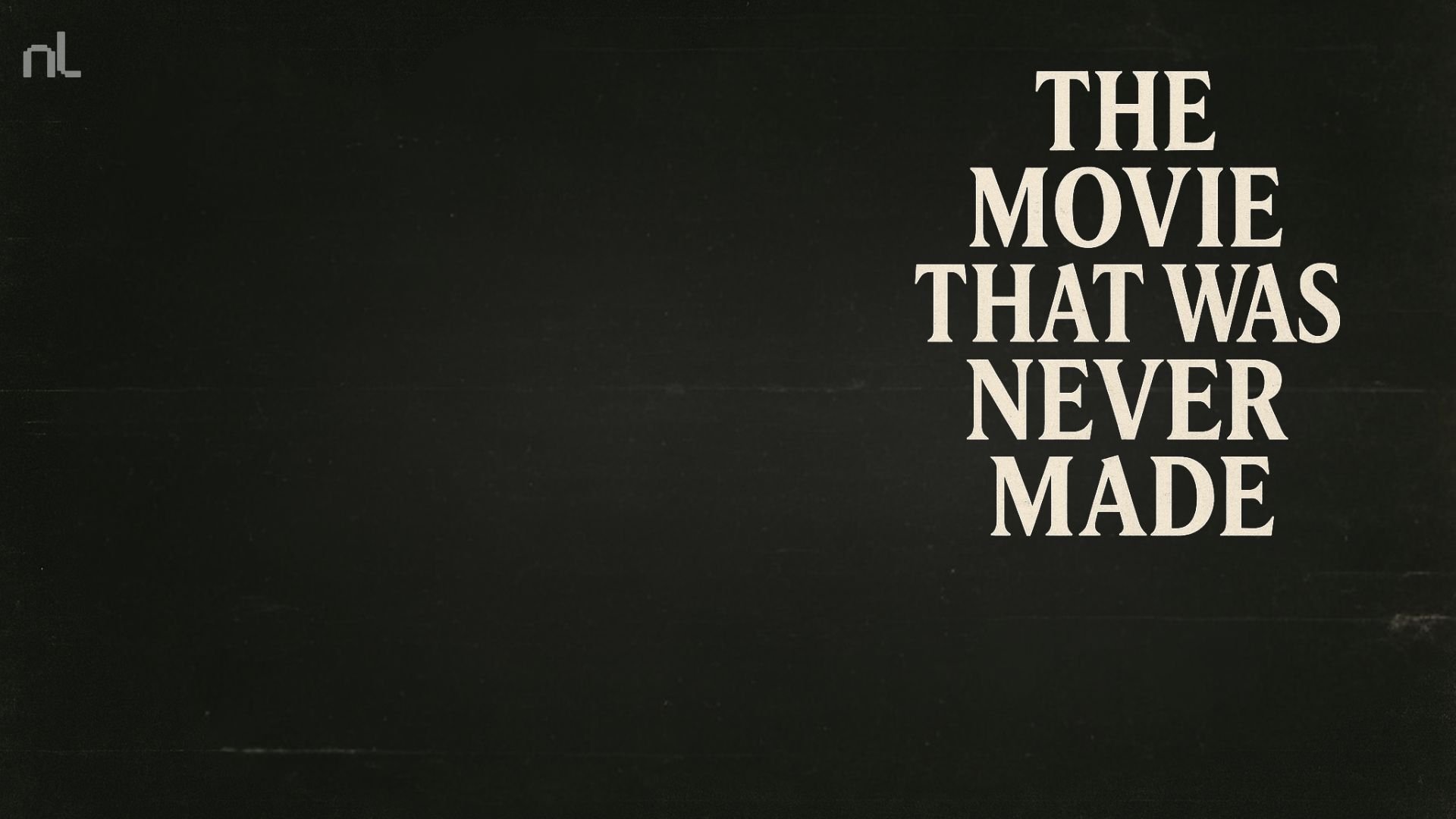 The Movie That Was Never Made