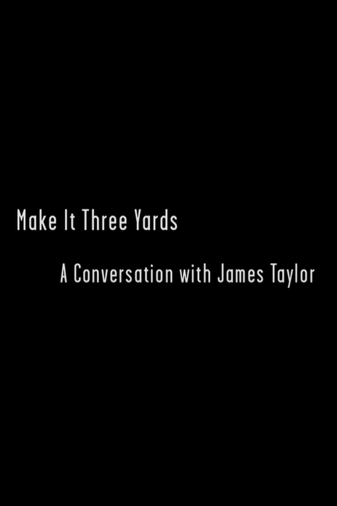 Poster de Make it Three Yards: A Conversation with James Taylor