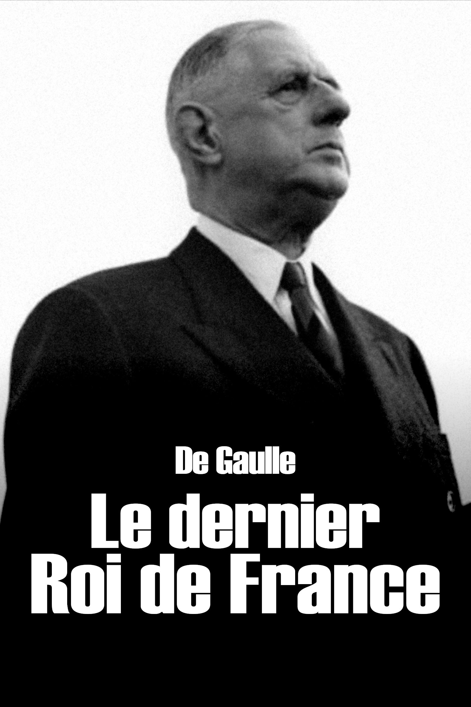 Poster de De Gaulle, le dernier roi de France