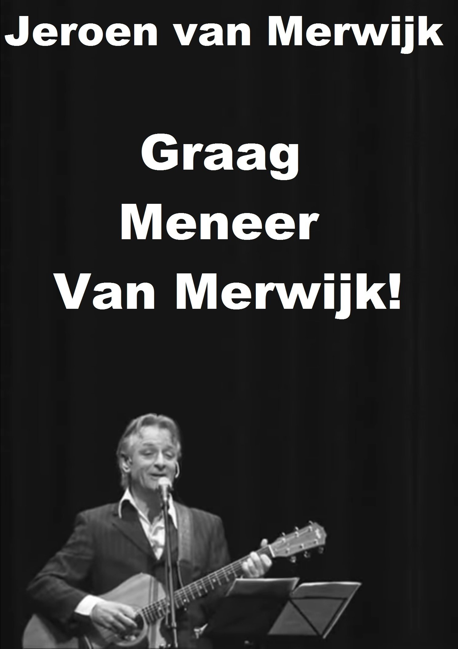 Poster de Jeroen van Merwijk: Graag Meneer Van Merwijk!