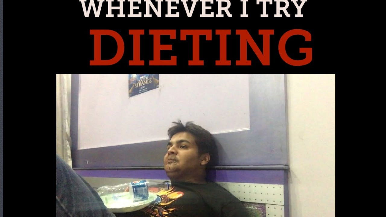 Whenever i try dieting