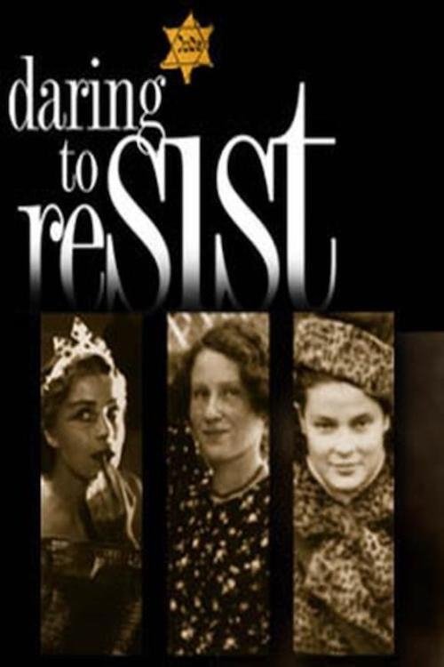 Poster de Daring to Resist: Three Women Face the Holocaust