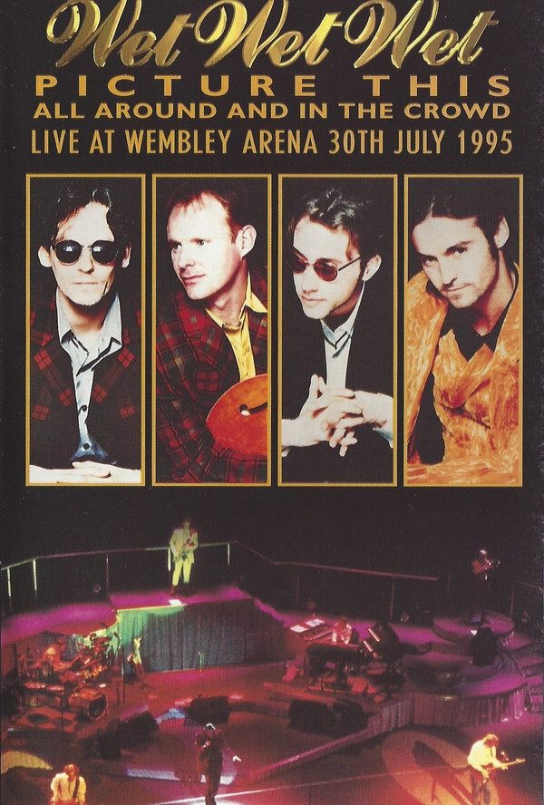 Poster de Wet Wet Wet – Picture This – All Around And In The Crowd Live At Wembley Arena, 30th July 1995