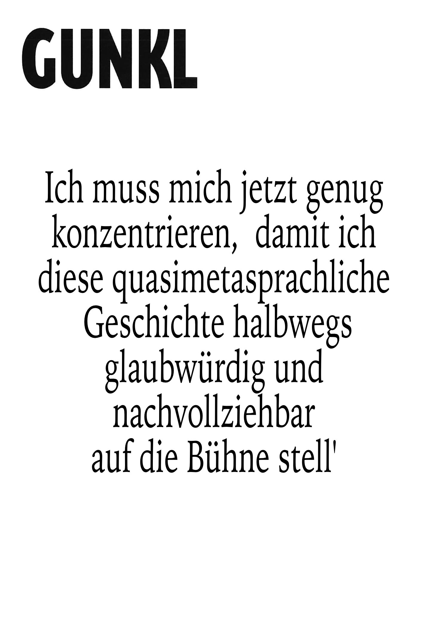 Poster de Gunkl: Ich muss mich jetzt genug konzentrieren, damit ich diese quasimetasprachliche Geschichte halbwegs glaubwürdig und nachvollziehbar auf die Bühne stell'
