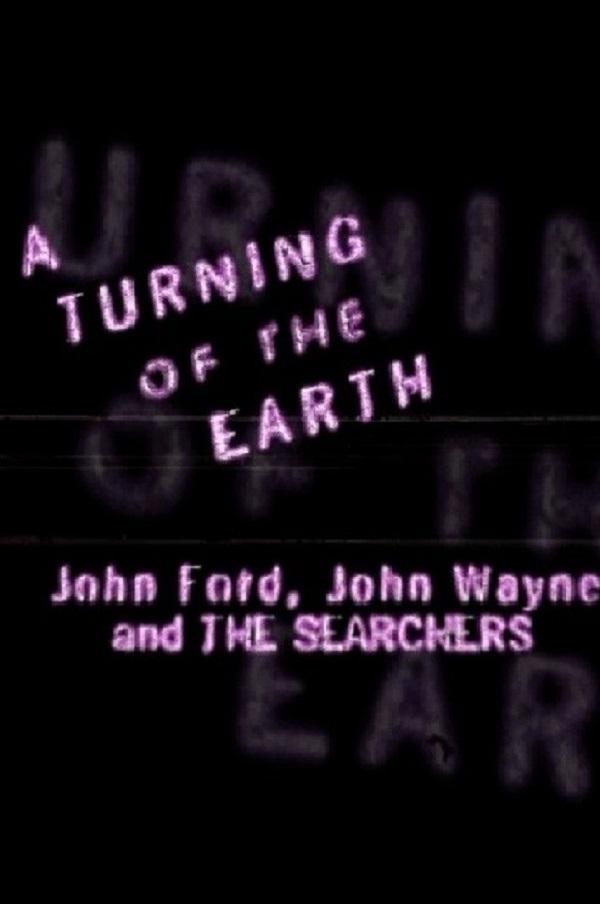 Poster de A Turning of the Earth: John Ford, John Wayne and 'The Searchers'