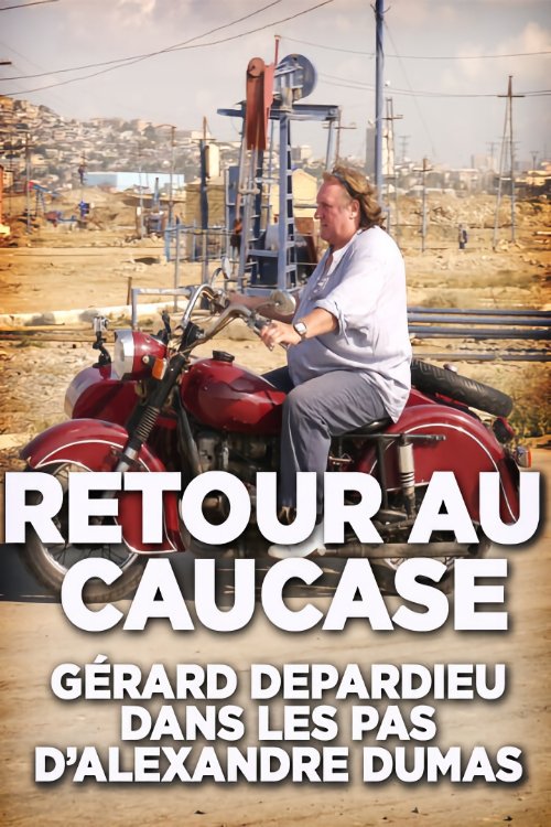 Poster de Retour au Caucase: Gérard Depardieu dans les pas d'Alexandre Dumas