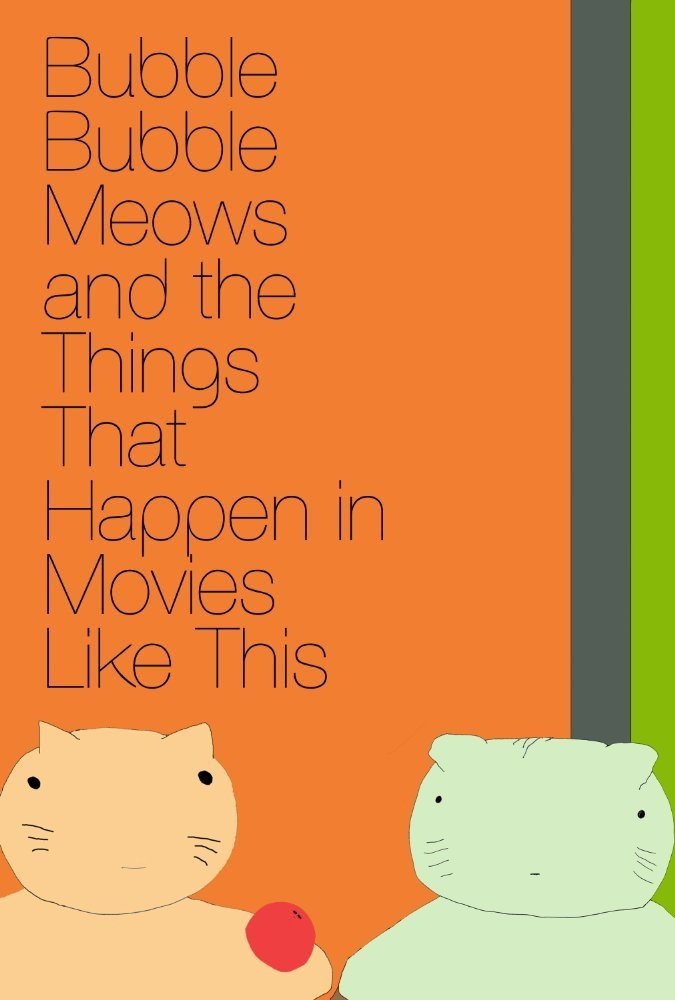 Poster de Bubble Bubble Meows and the Things That Happen in Movies Like This