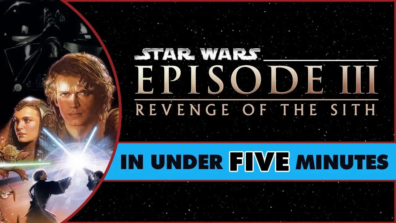 Star Wars: Revenge of the Sith in Under Five Minutes