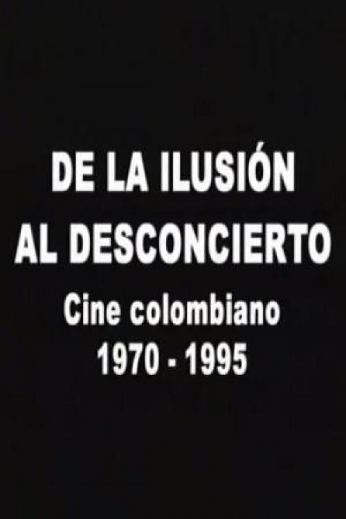 Poster de De la ilusión al desconcierto: Cine colombiano 1970-1995