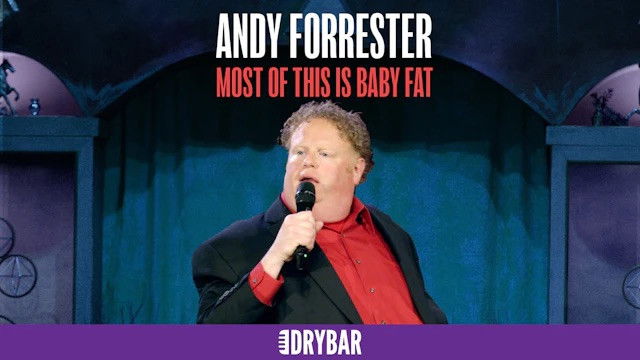 Andy Forrester: Most Of This Is Baby Fat