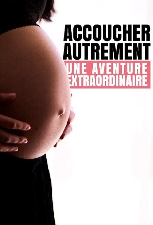 Poster de Accoucher autrement : Une aventure extraordinaire