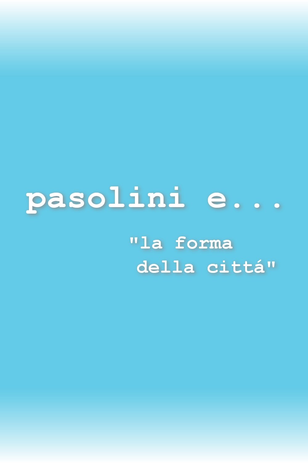 Poster de Io e... Pasolini e... la forma della città
