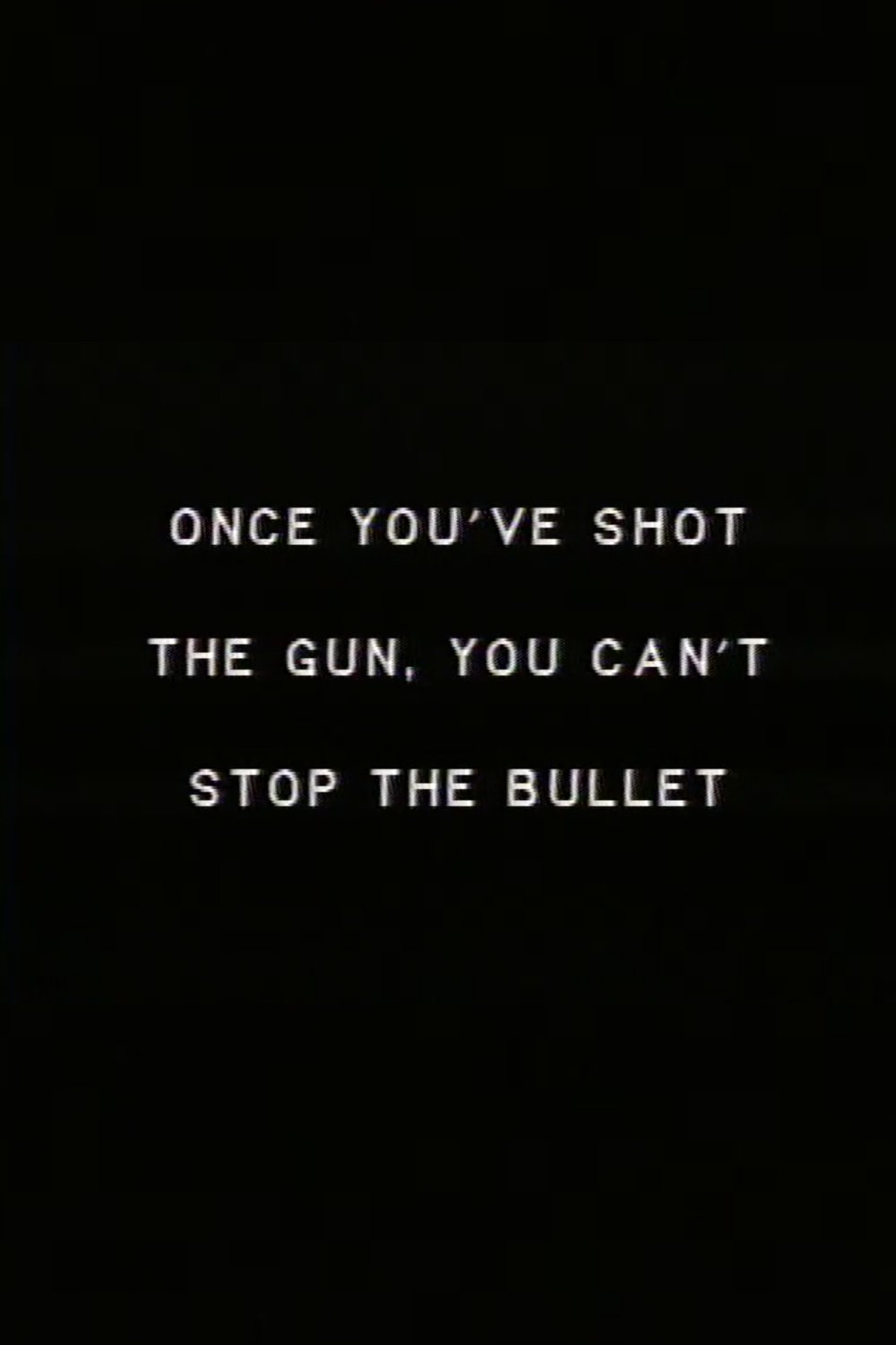 Poster de Once you’ve shot the gun you can’t stop the bullet.