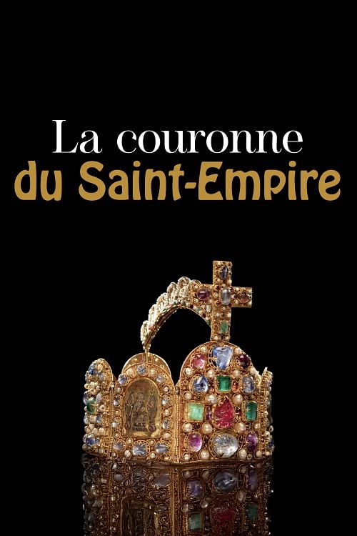 La couronne du Saint-Empire - Un témoin de notre histoire