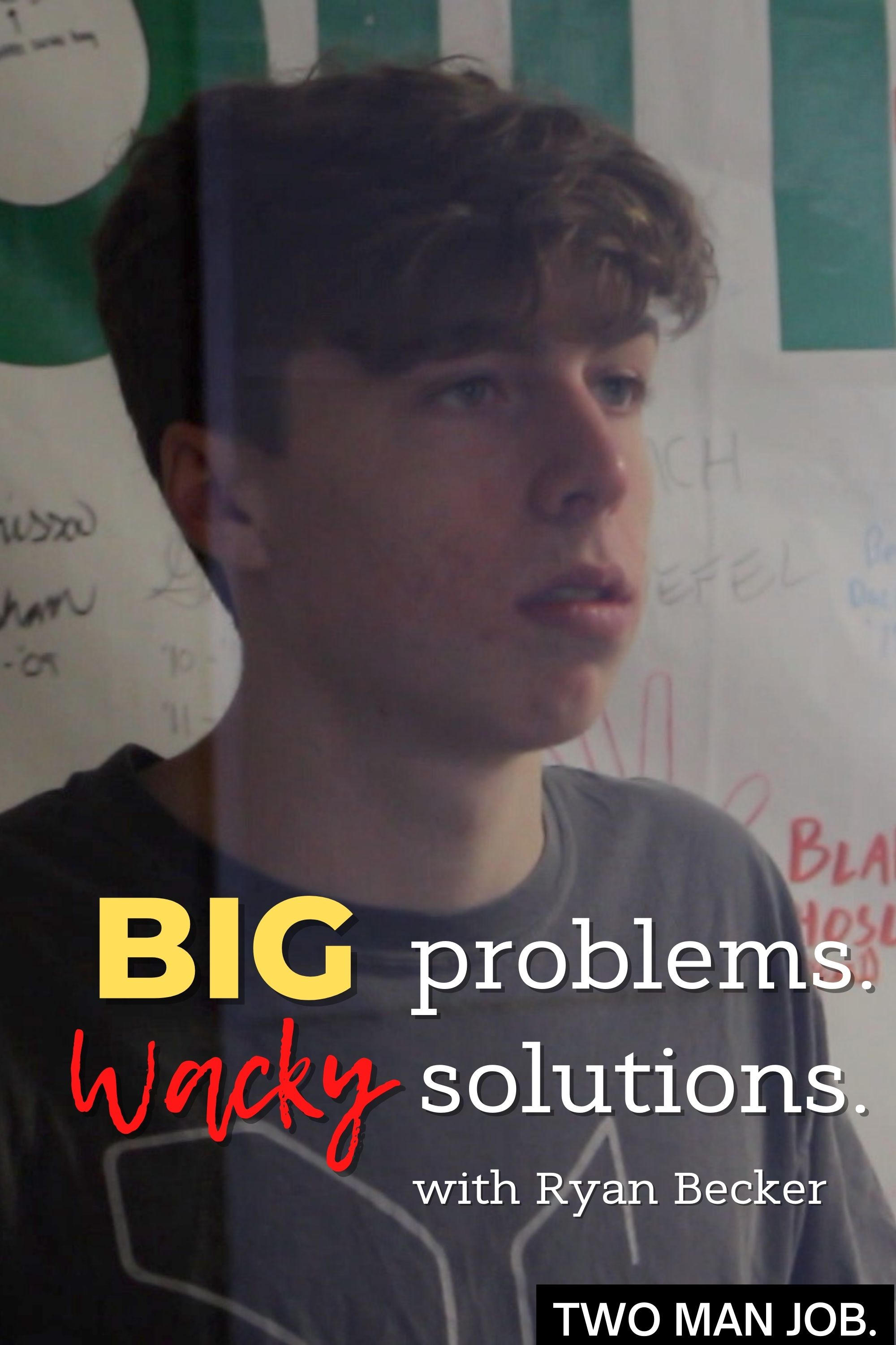 Poster de Big Problems Wacky Solutions with Ryan Becker