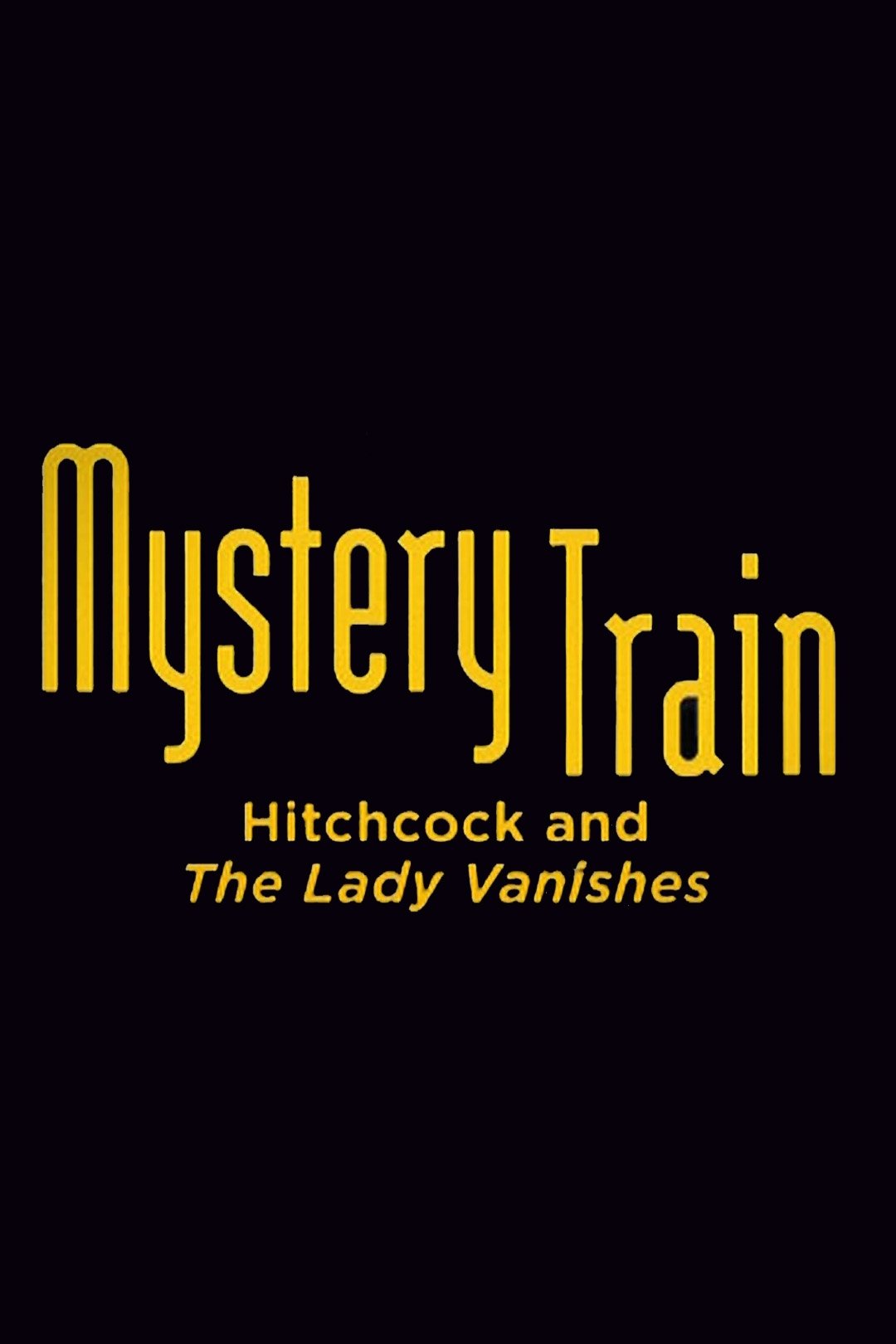 Poster de Mystery Train: Hitchcock and The Lady Vanishes