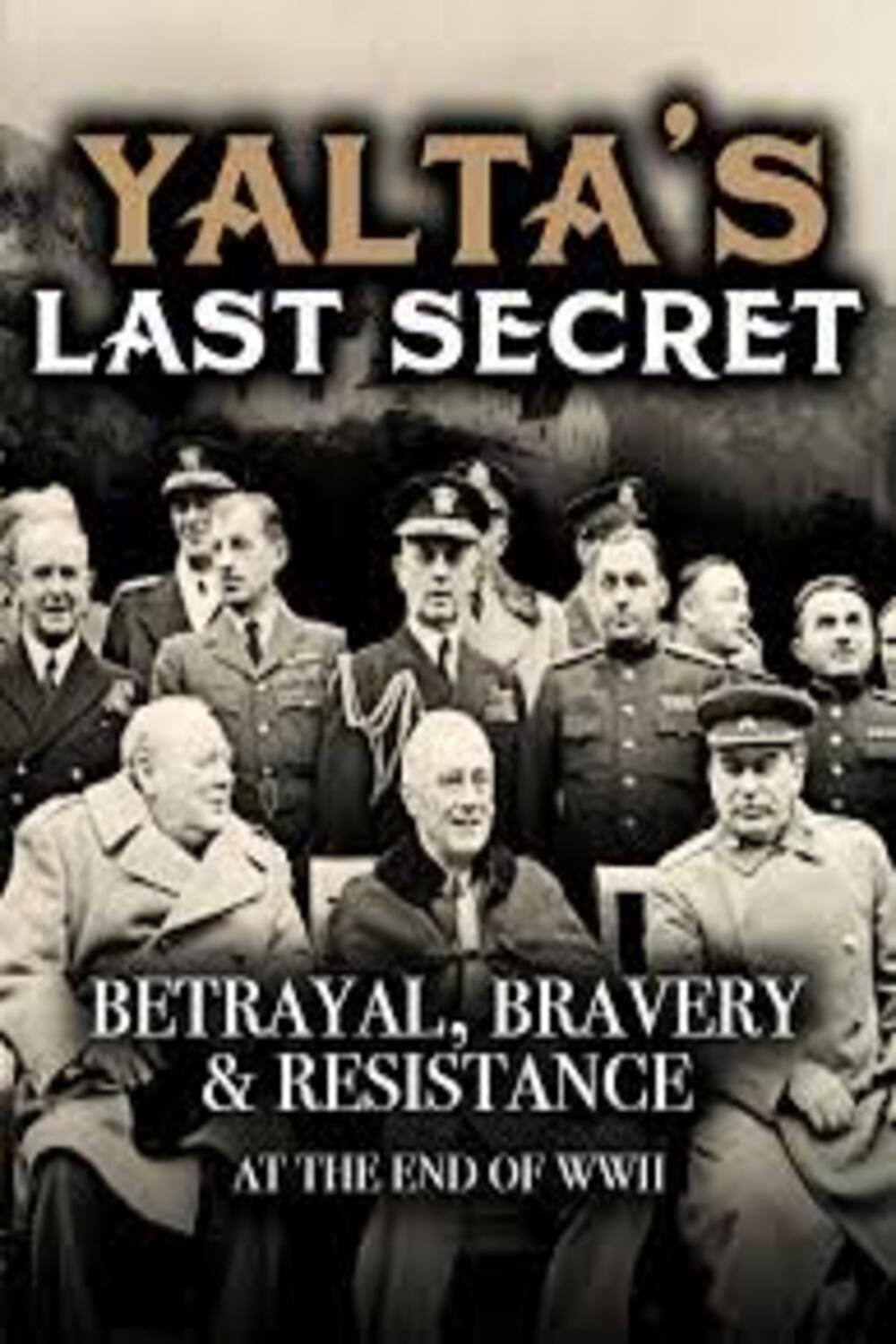 Poster de Yalta's Last Secret: Betrayal, Bravery, & Resistance at the End of WWII