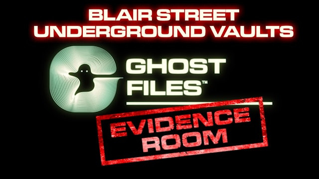 Ghost Files Evidence Room: Blair Street Underground Vaults