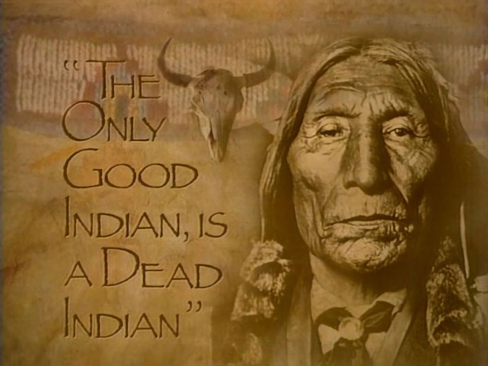 The Only Good Indian, is a Dead Indian