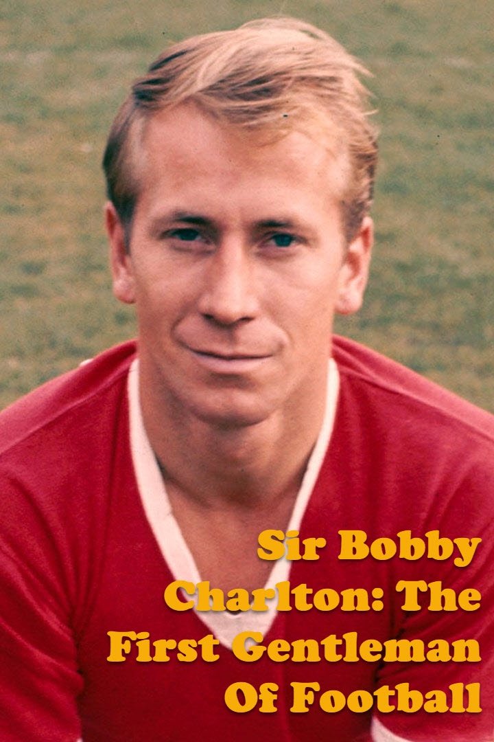 Poster de Sir Bobby Charlton: The First Gentleman Of Football
