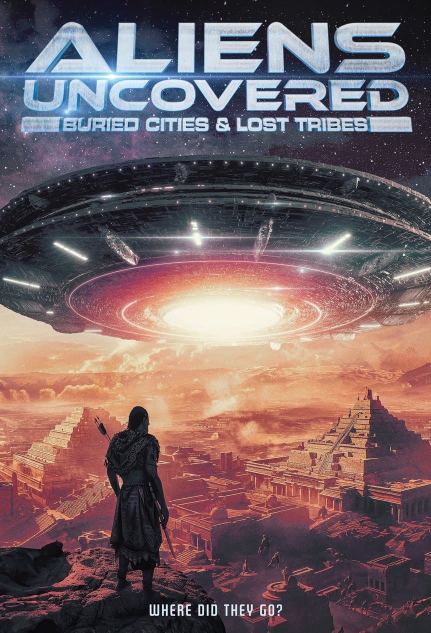 Poster de Aliens Uncovered: Buried Cities & Lost Tribes