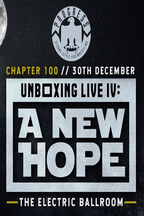 Poster de PROGRESS Chapter 100: Unboxing Live IV: A New Hope
