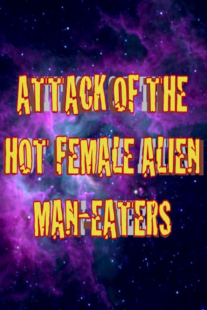 Poster de Attack of the Hot Female Alien Man Eaters