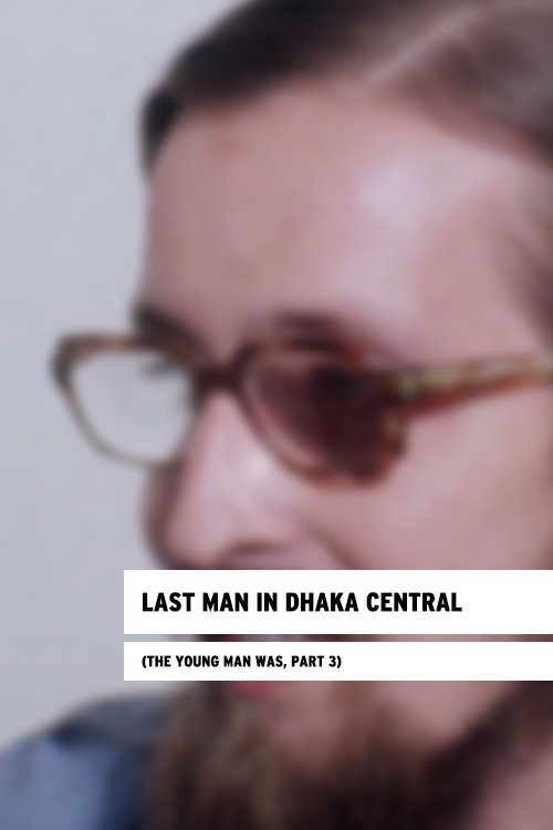 Poster de Last Man in Dhaka Central (The Young Man Was, Part 3)