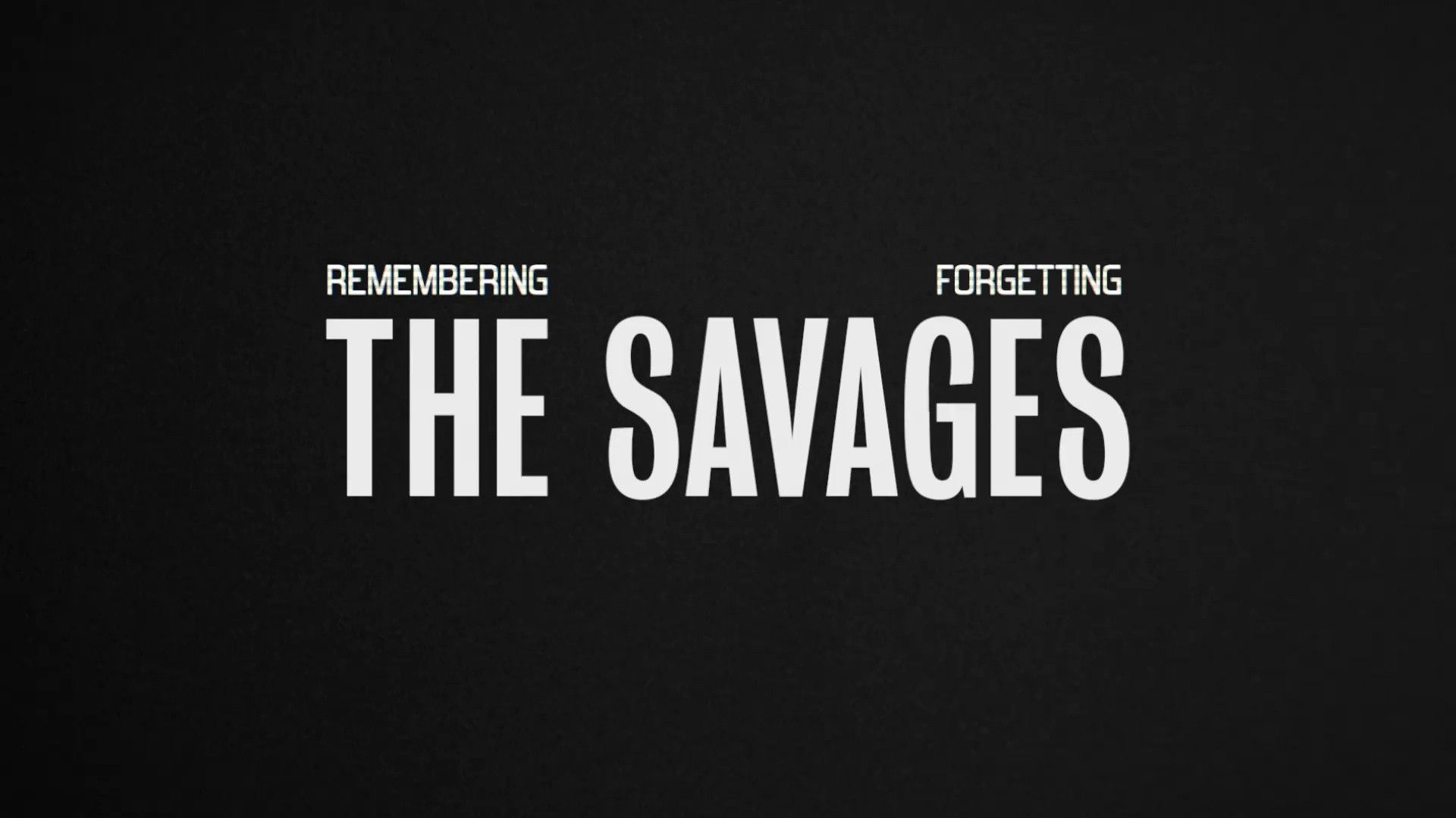Remembering, Forgetting The Savages