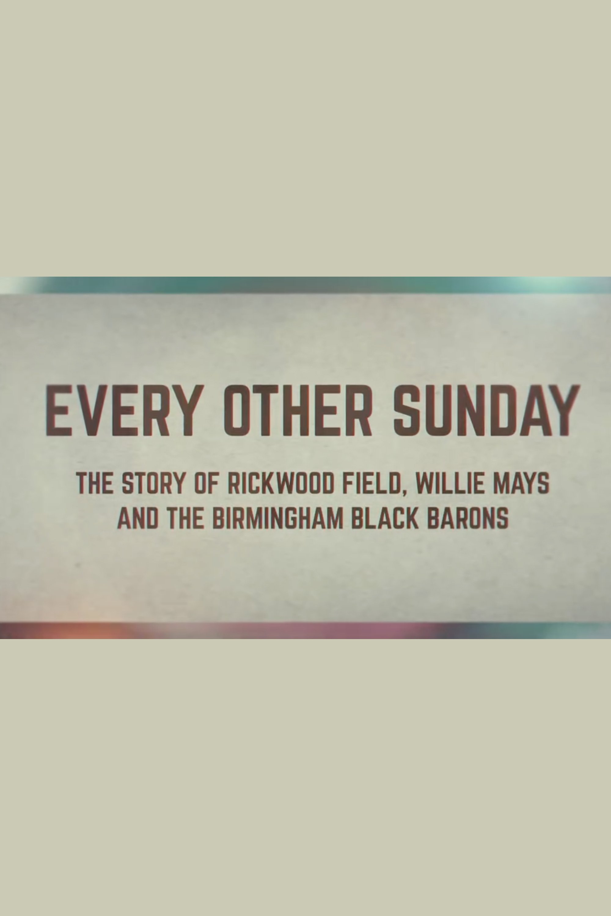 Poster de Every Other Sunday: The Story of Rickwood Field, Willie Mays and the Birmingham Black Barons
