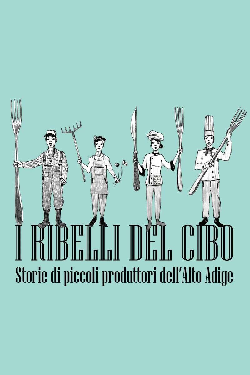 Poster de I ribelli del cibo. Storie di piccoli produttori dell'Alto Adige