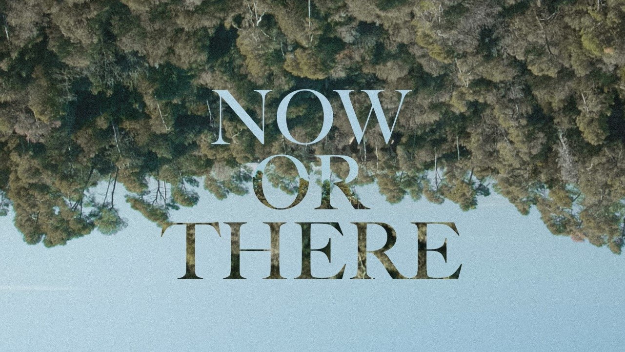 Now or There