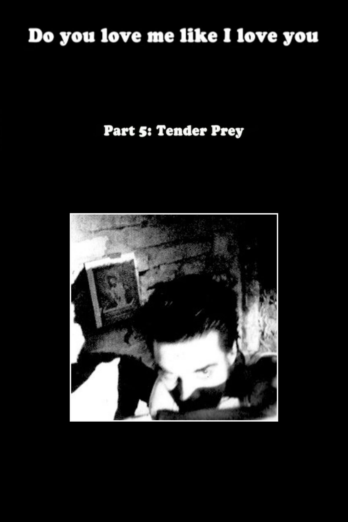 Poster de Do You Love Me Like I Love You (Part 5: Tender Prey)