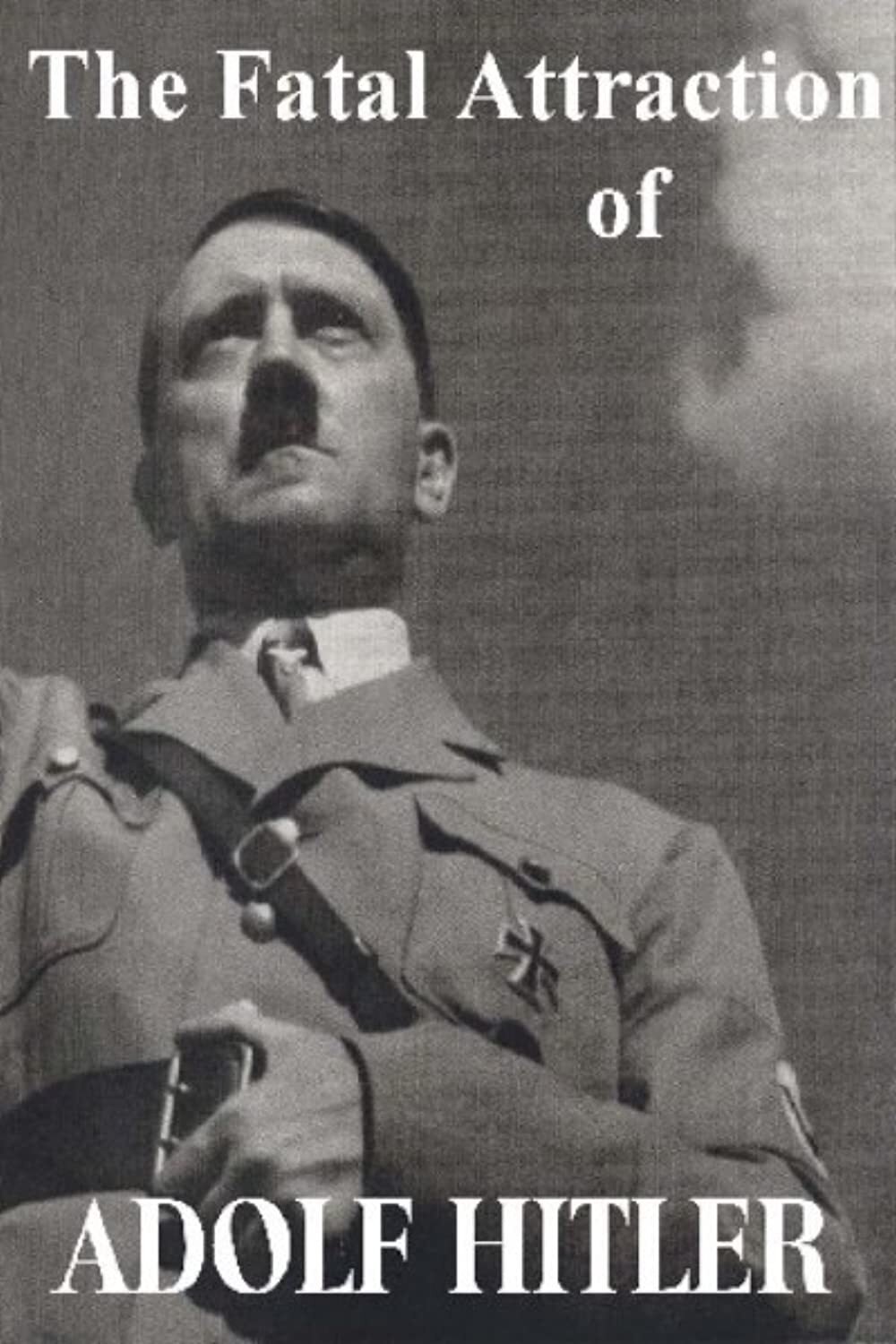 Poster de The Fatal Attraction of Adolf Hitler