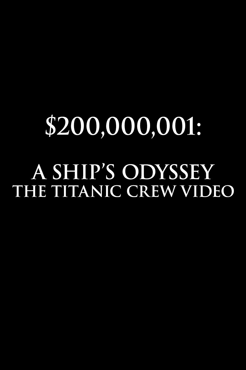 Poster de $200,000,001: A Ship's Odyssey (The Titanic Crew Video)