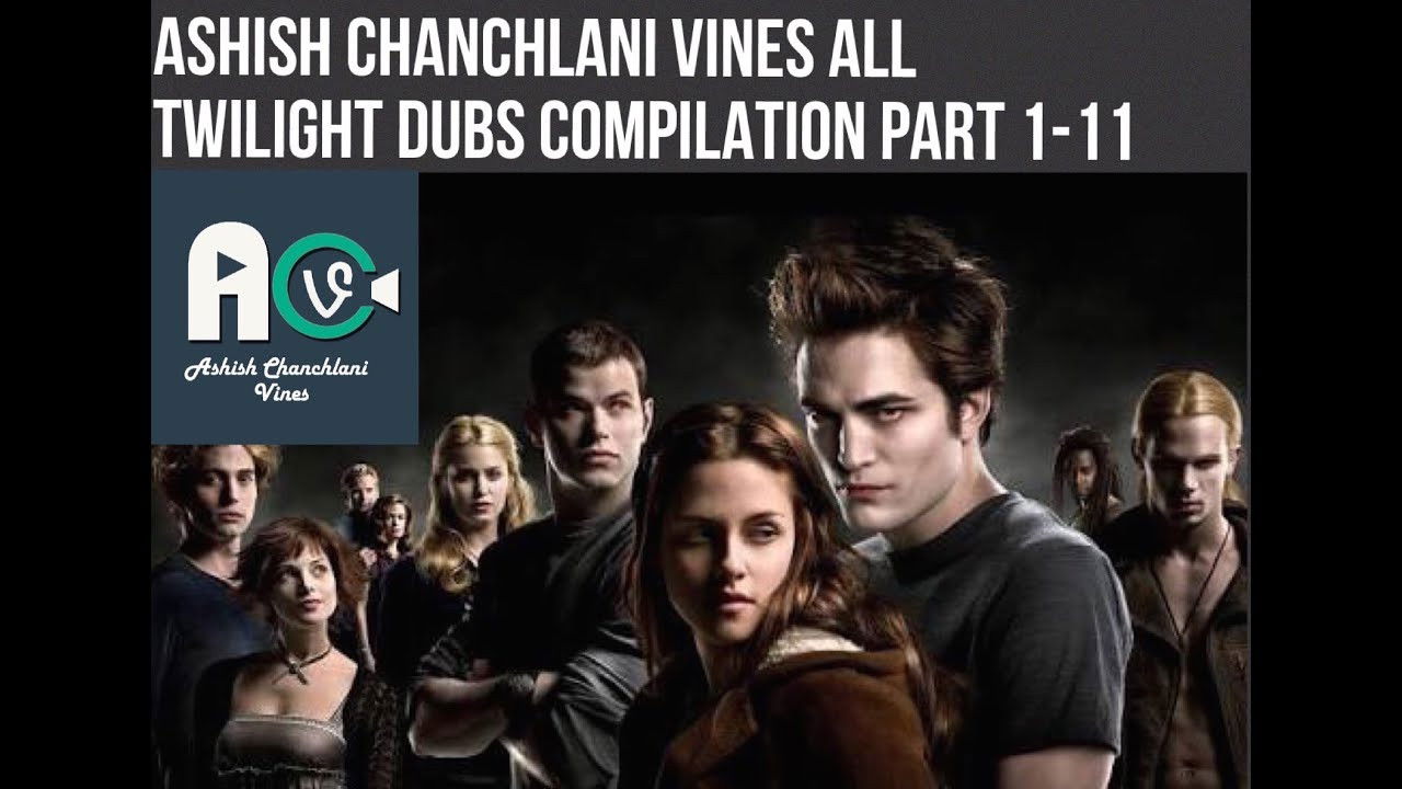 Ashish Chanchlani Vines ALL TWILIGHT DUBS COMPILATION part 1-11 ,13