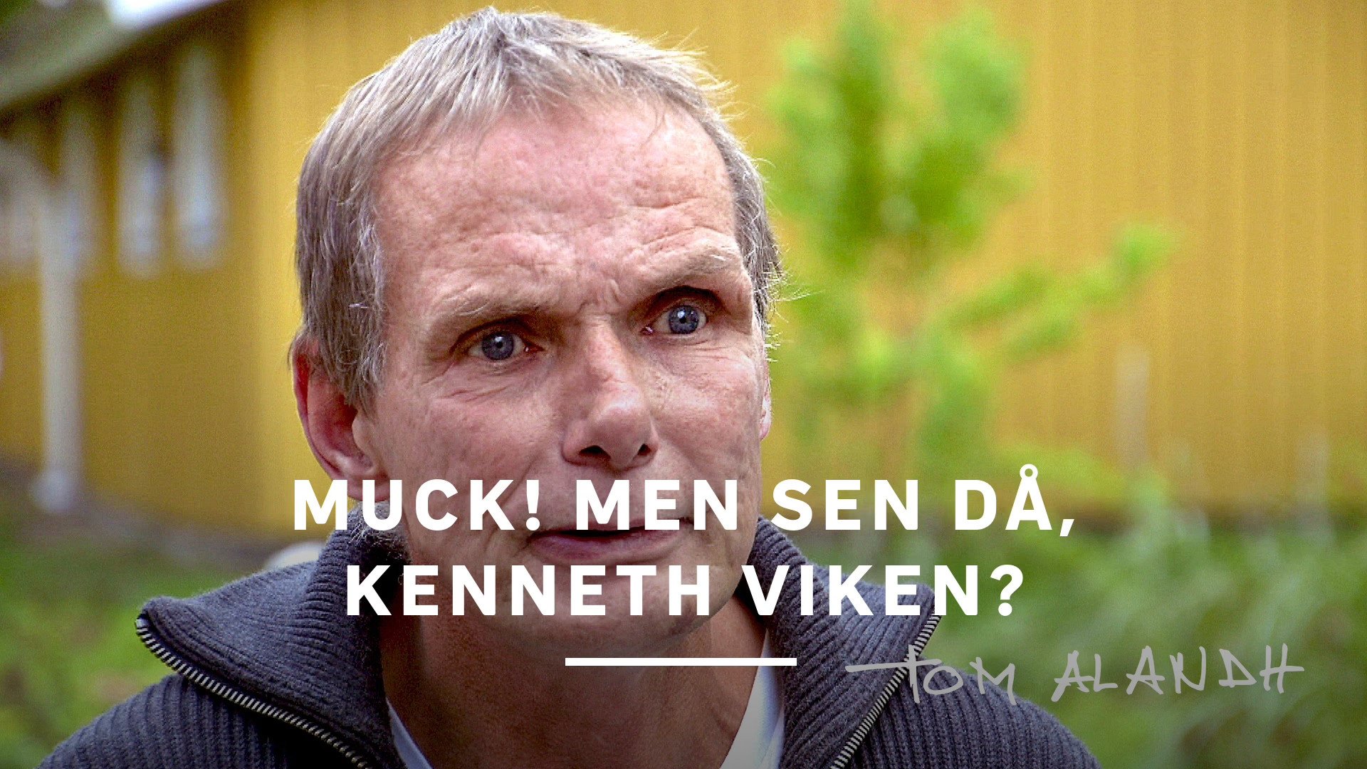 Muck! men sen då, Kenneth Viken?