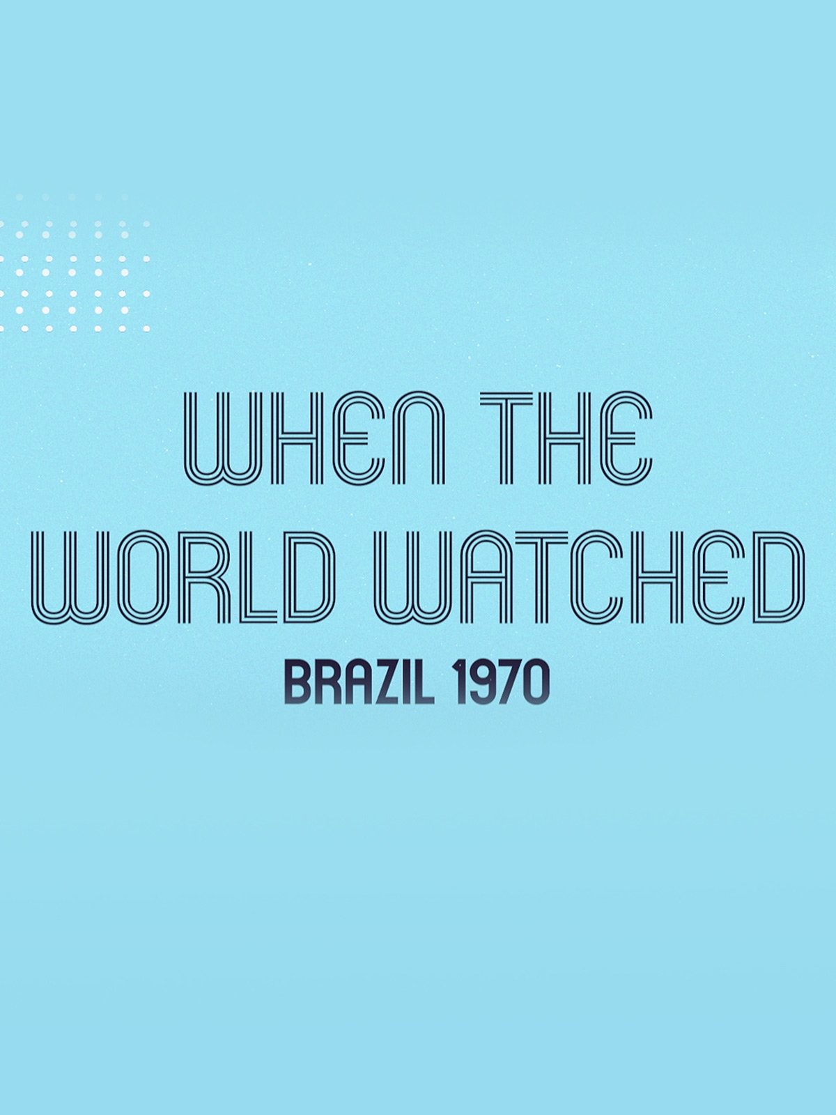 Poster for When the World Watched: Brazil 1970